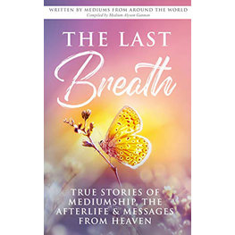 Last Breath: True Stories of Mediumship, the Afterlife & Messages from Heaven