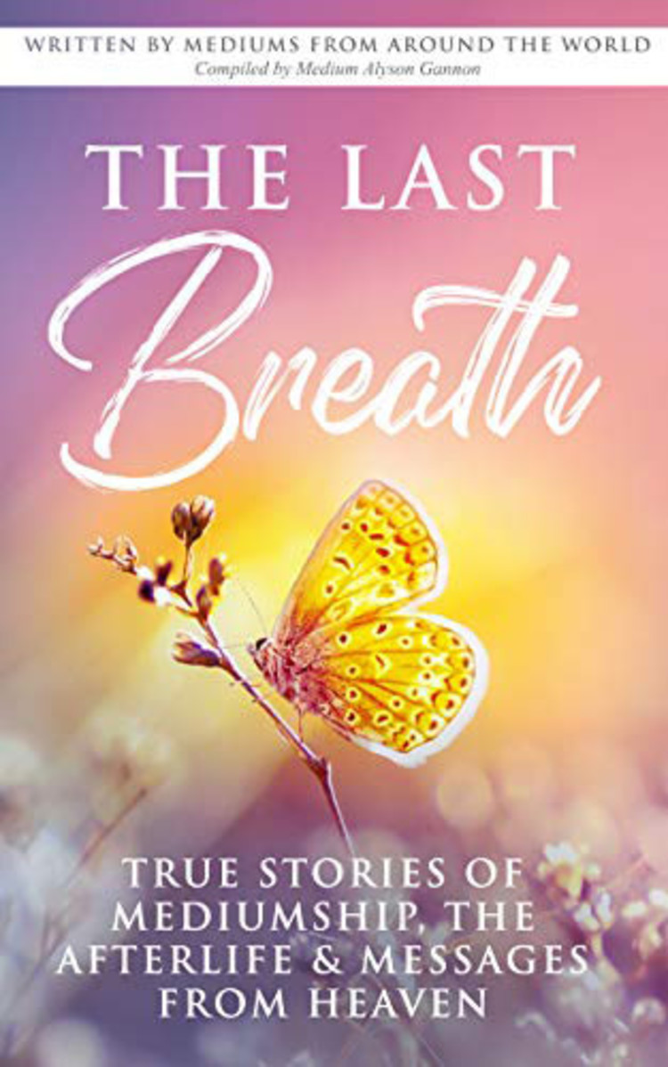Last Breath: True Stories of Mediumship, the Afterlife & Messages from Heaven