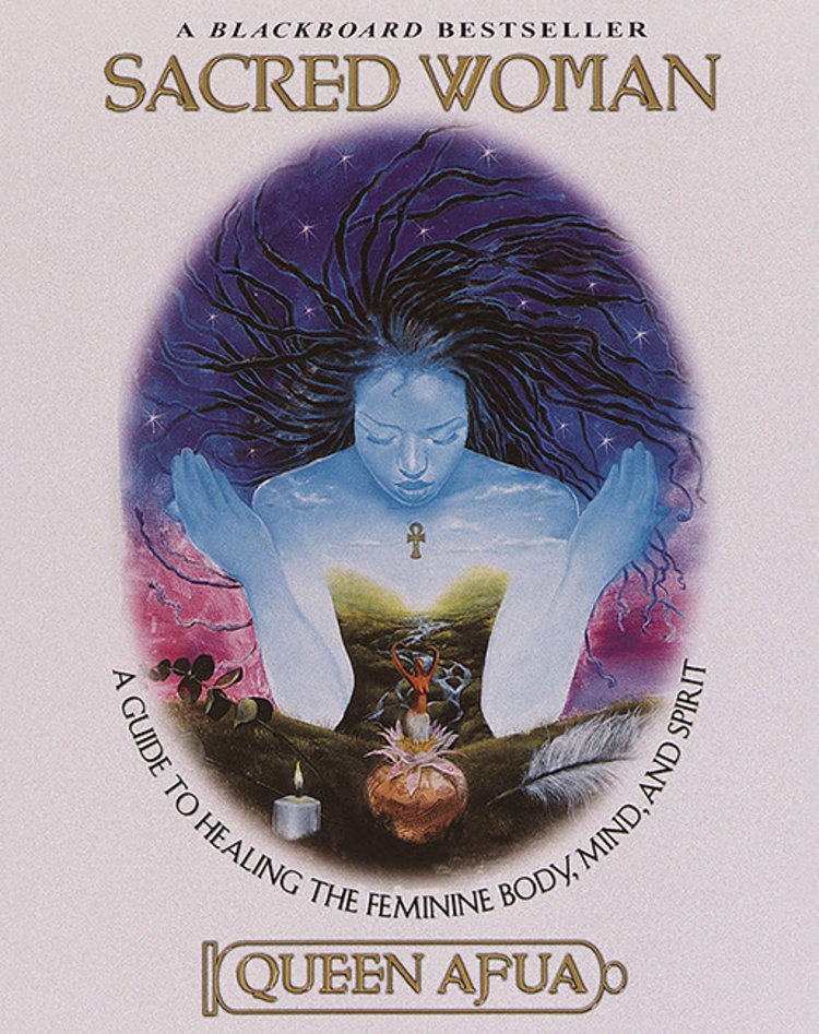 Sacred Woman: A Guide to Healing the Feminine Body, Mind, and Spirit