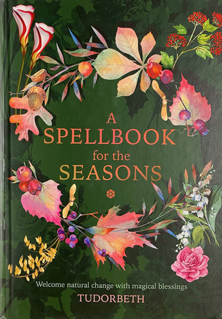A Spellbook for the Seasons: Welcome Natural Change with Magical Blessings