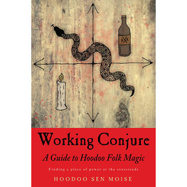Working Conjure: A Guide to Hoodoo Folk Magic