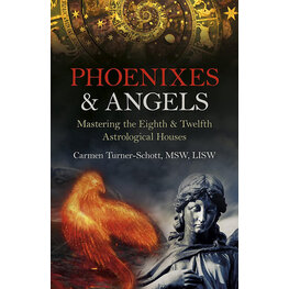 Phoenixes & Angels: Mastering the Eighth & Twelfth Astrological Houses