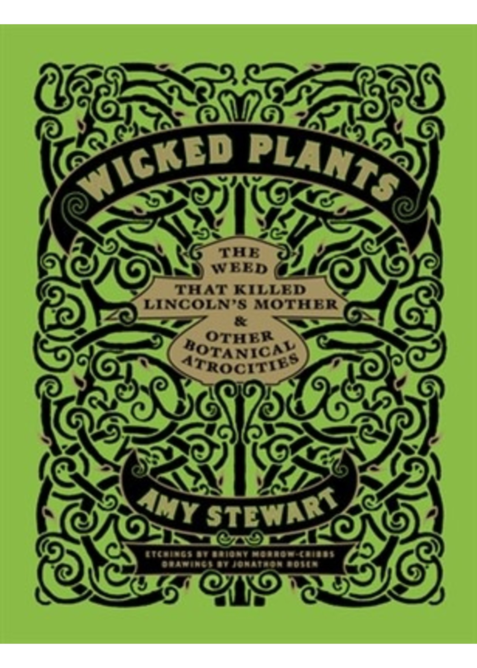 Ingram Wicked Plants: The Weed that Killed Lincoln's Mother & other Botanical Atrocities by Amy Stewart
