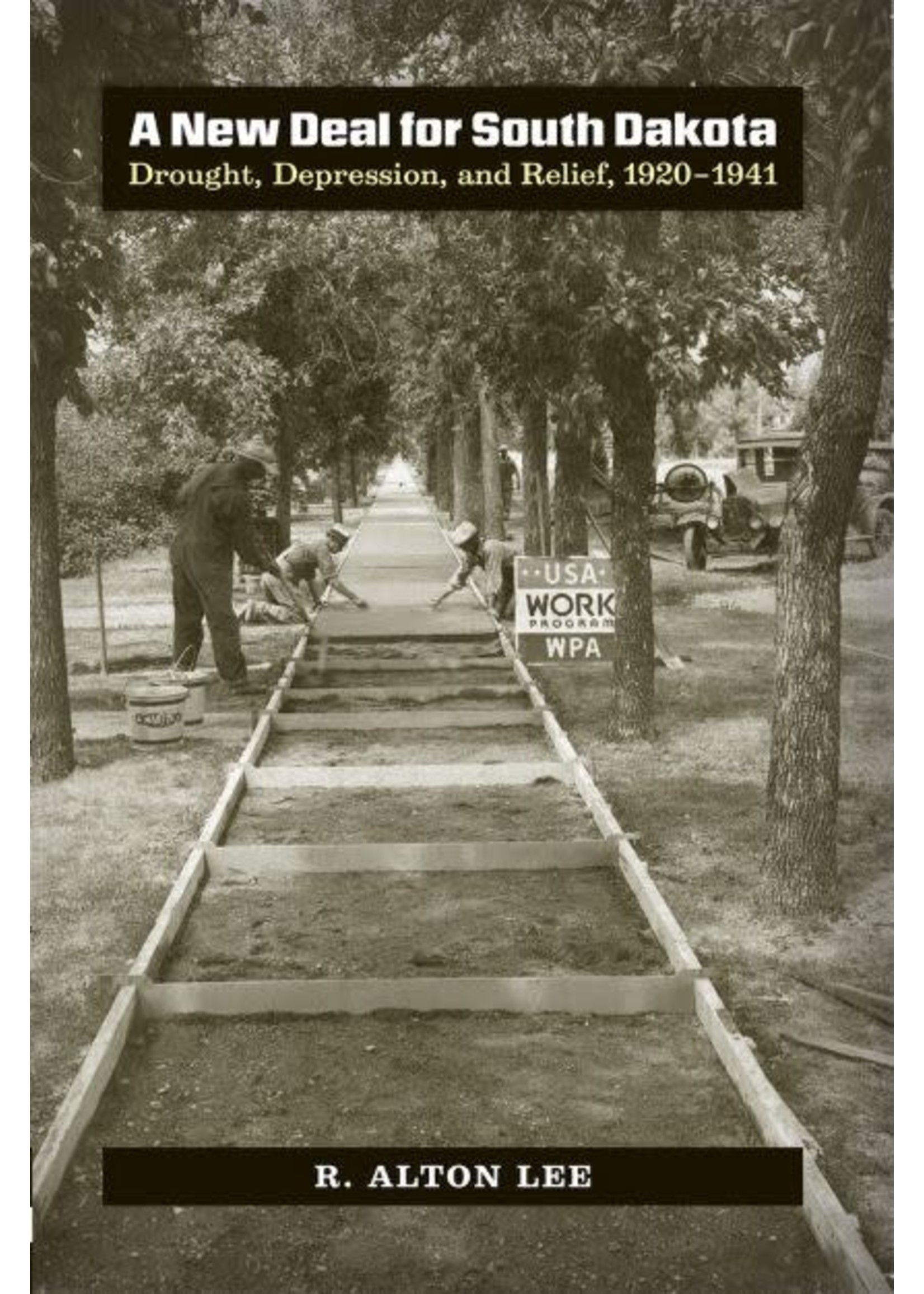 A New Deal for South Dakota: Drought, Depression, and Releif, 1920-1941