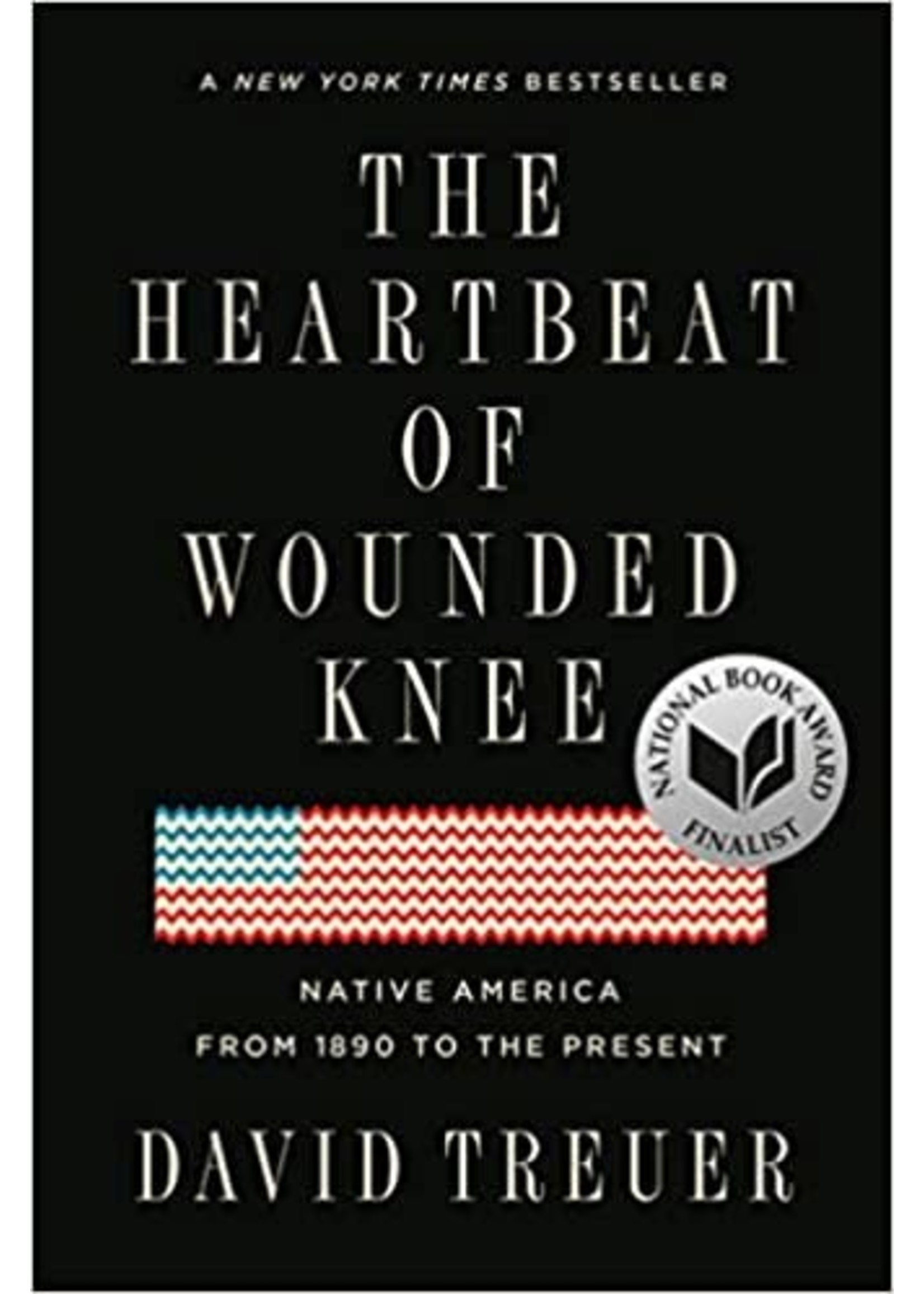 The Heartbeat of Wounded Knee: Native America from 1890 to the Present by David Treuer