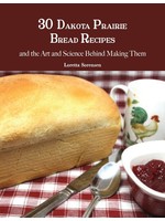 30 Dakota Prairie Bread Recipes by Loretta Sorenson