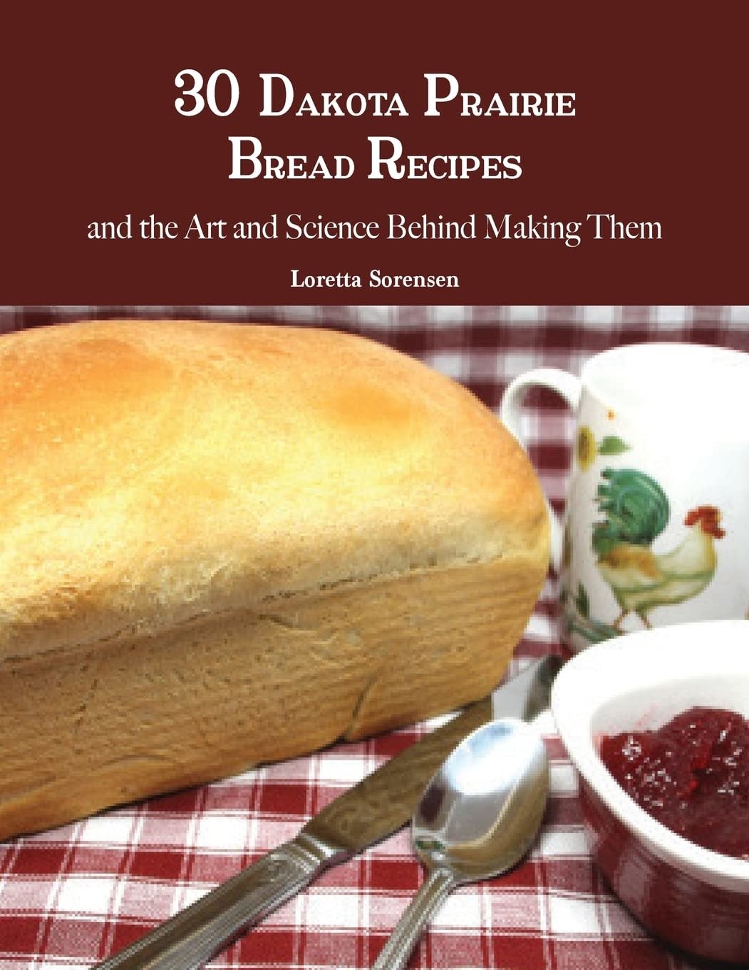 30 Dakota Prairie Bread Recipes by Loretta Sorenson South Dakota