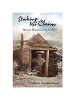 Staking Her Claim: Women Homesteading the West by Marcia Hensley