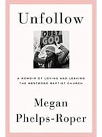 UnFollow: A Memoir of Loving and Leaving the Westboro Baptist Church