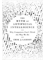 The Myth of Artificial Intelligence by Eric Larson