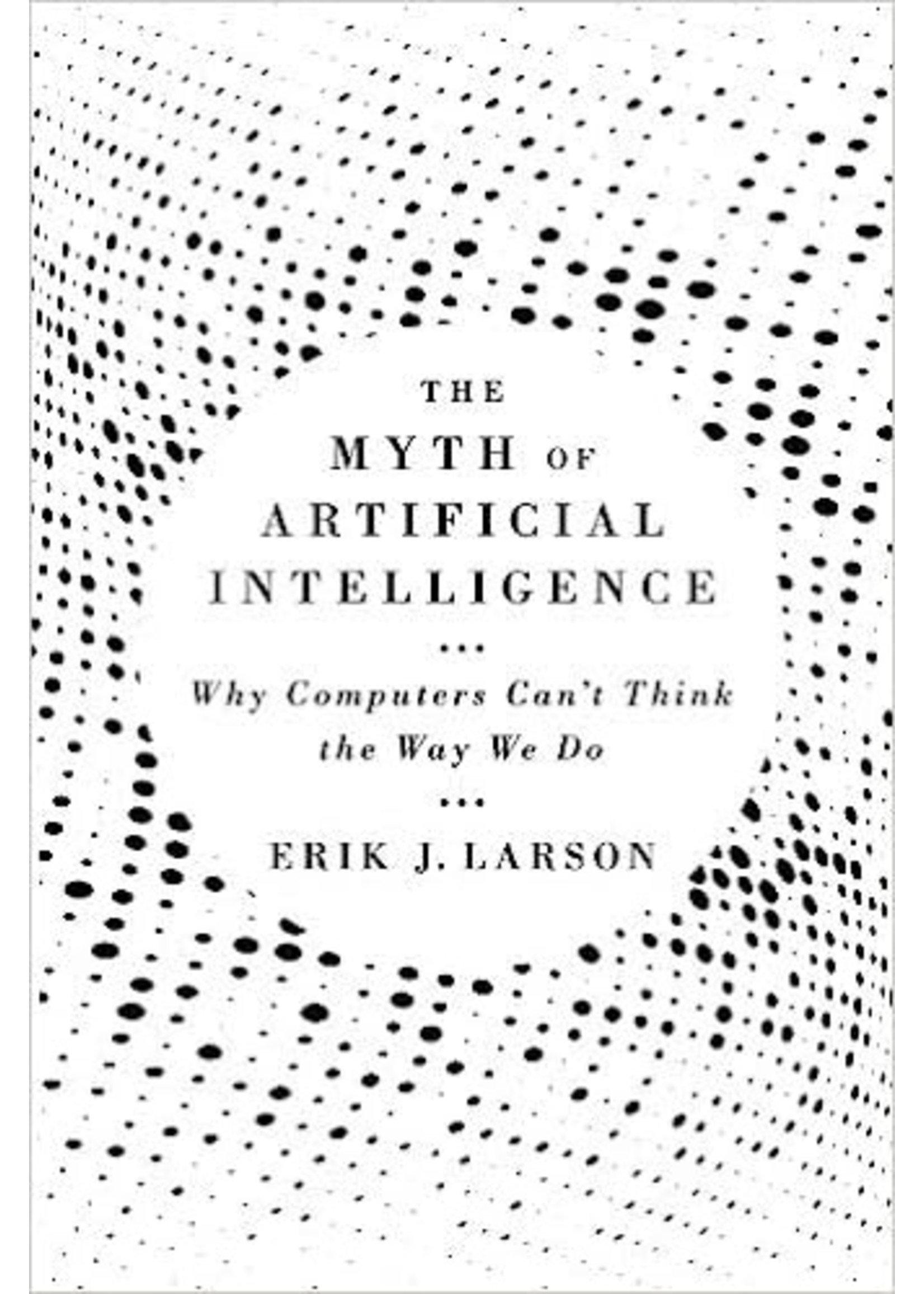 The Myth of Artificial Intelligence by Eric Larson