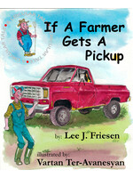 If A Farmer Gets A Pickup by Lee J. Friesen