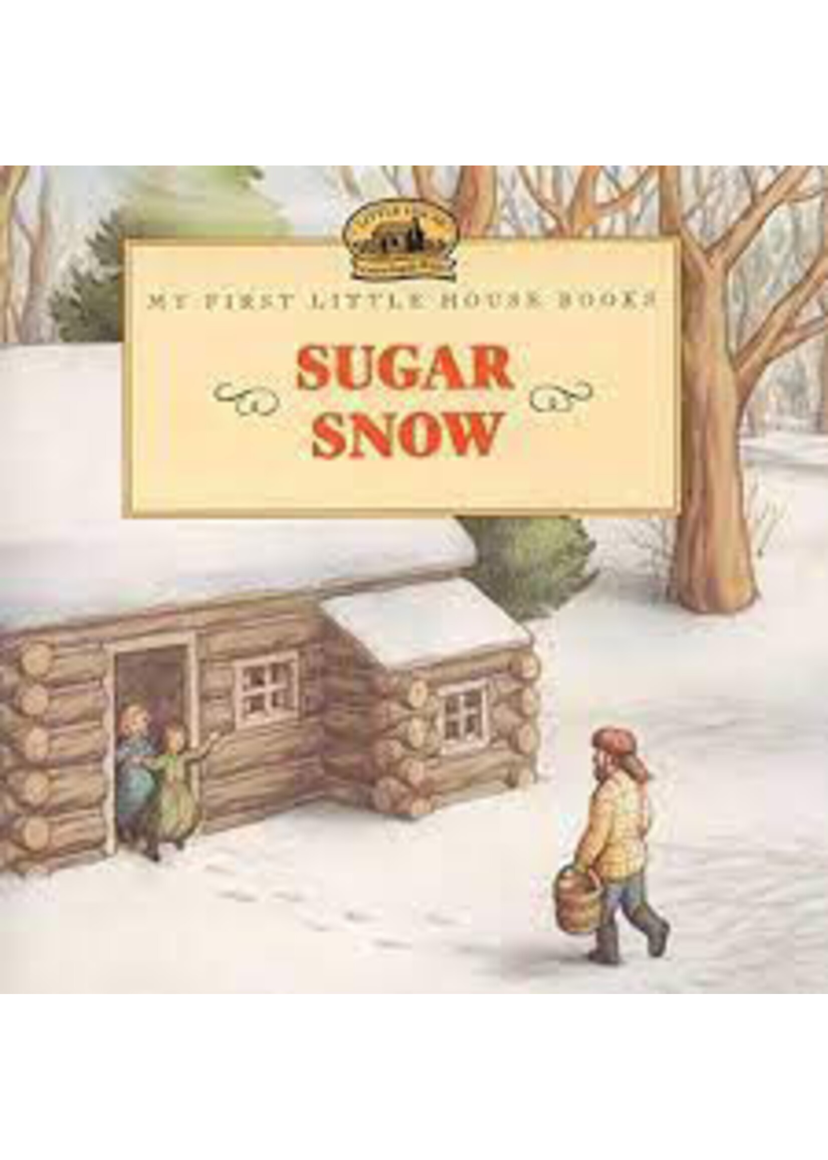 My First Little House Book: Sugar Snow