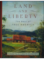 Land and Liberty: The Best of Free America by Allan C Carlson