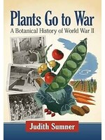 Plants Go To War: A Botanical History of World War II by Judith Sumner