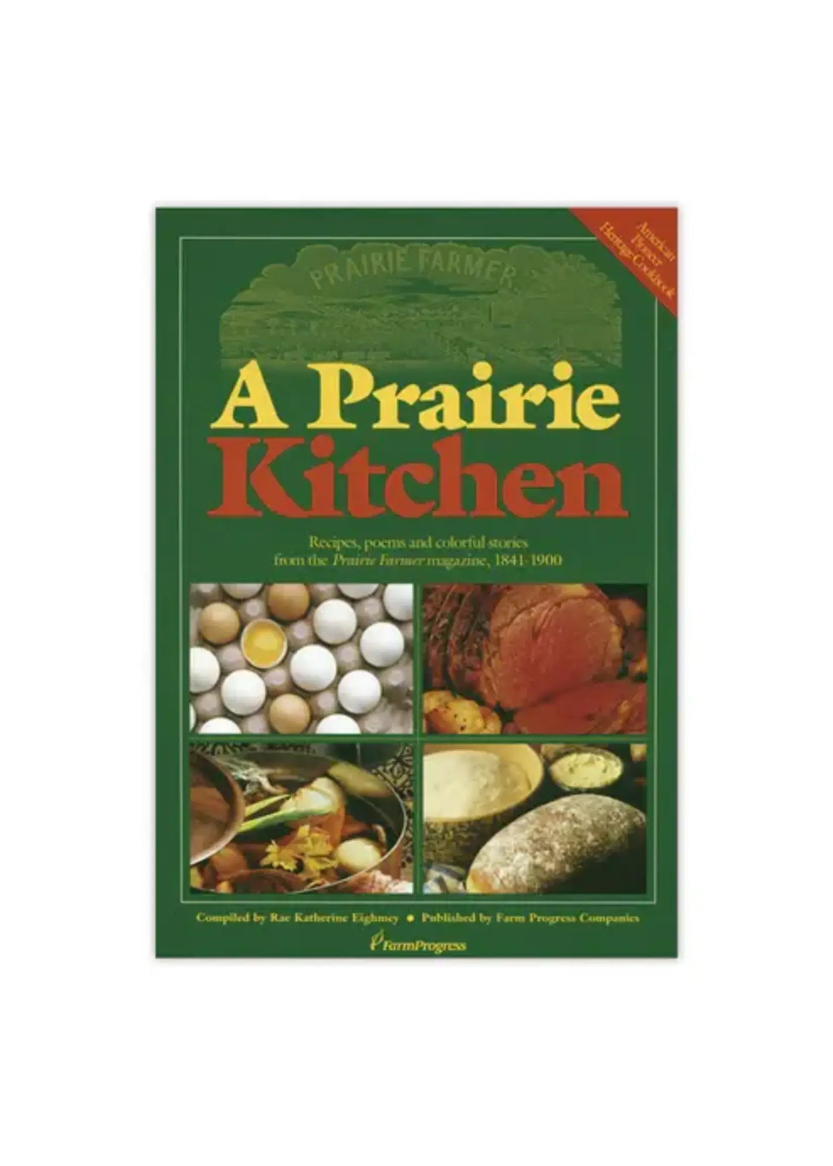 A Prairie Kitchen: Recipes, poems and Colorful stories compiled by Rae Katherine Eighmey
