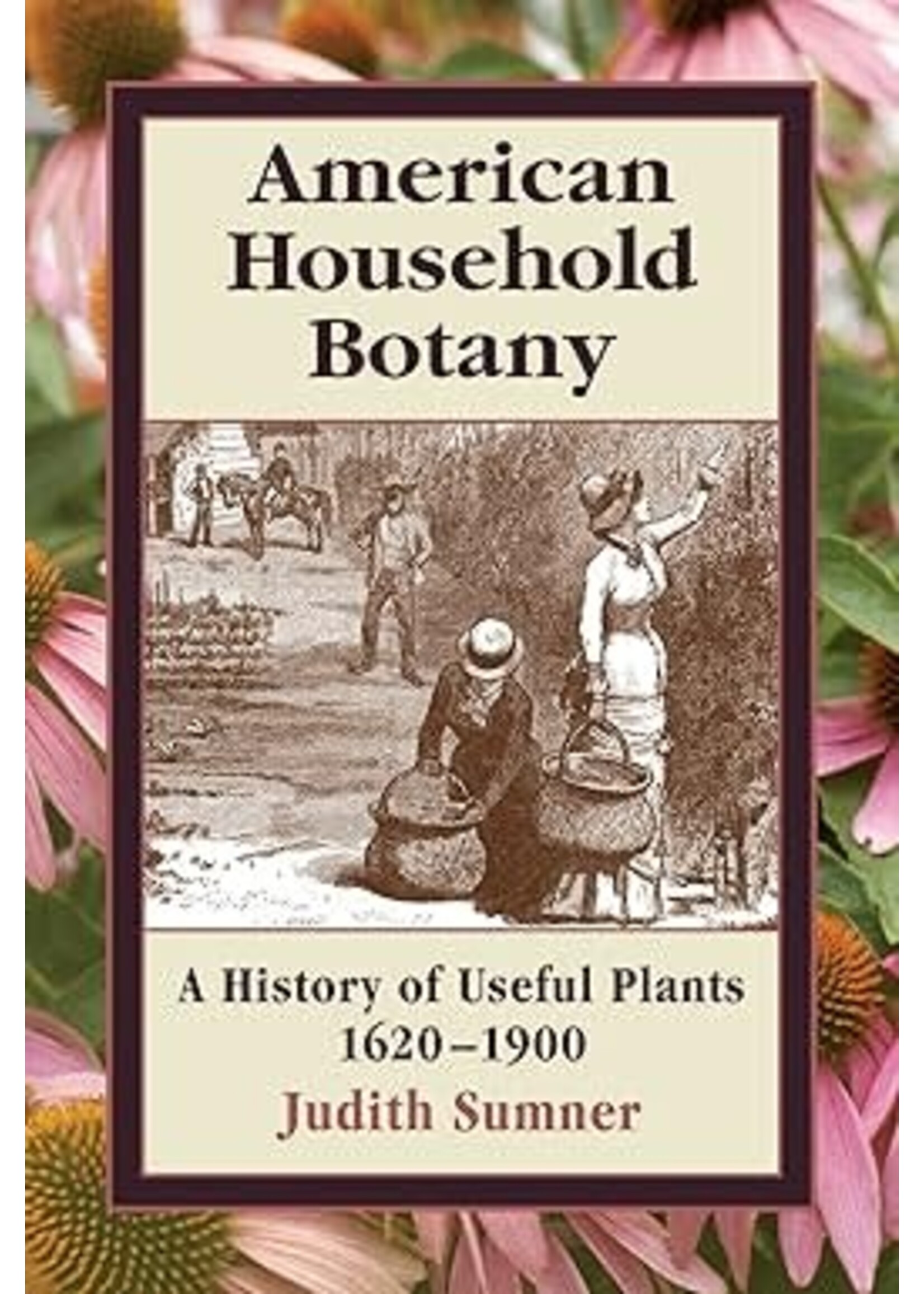 American Household Botany: A History of Useful Plants by Judith Sumner