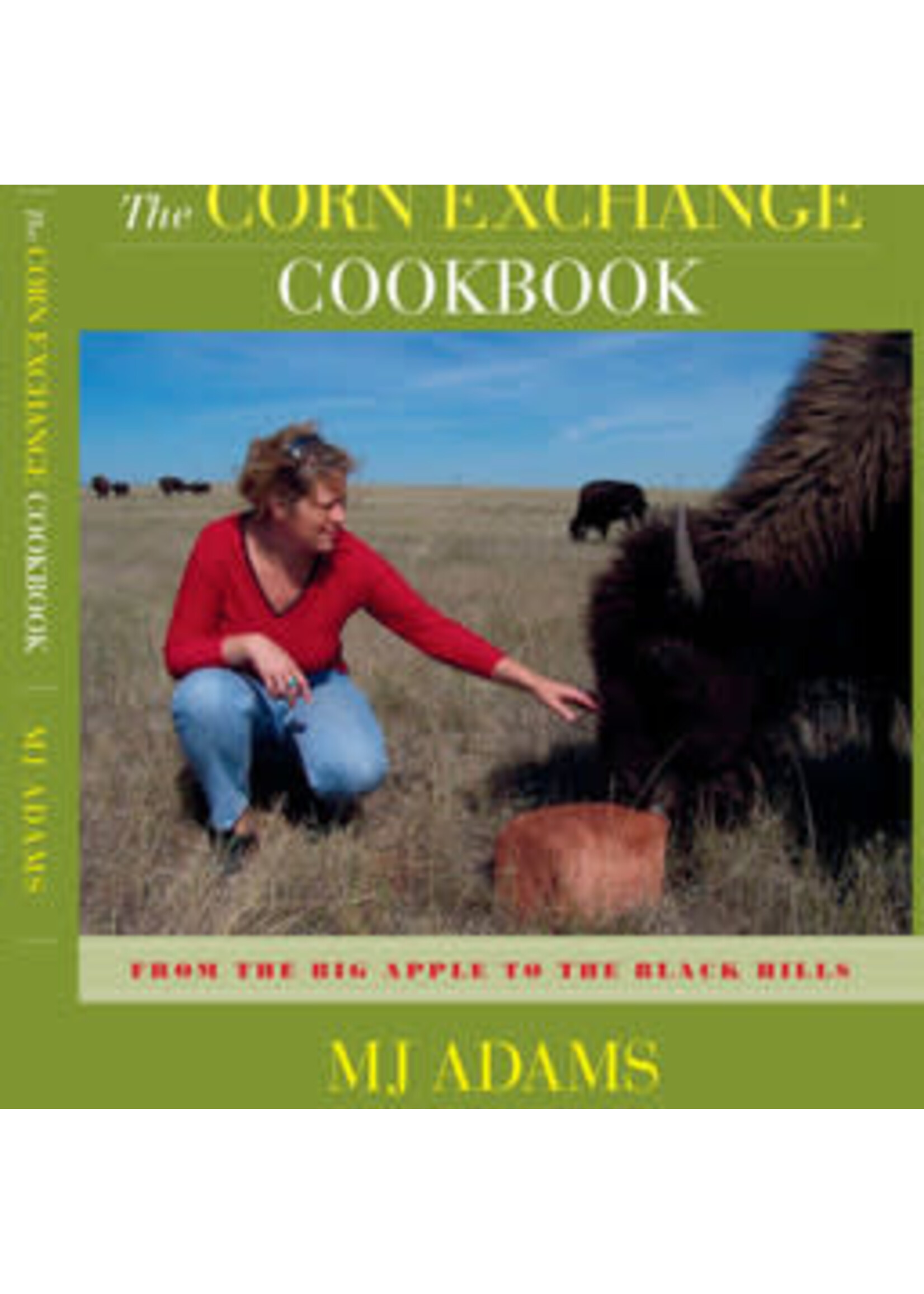 Corn Exchange Cookbook: From the Big Apple to the Black Hills by MJ Adams