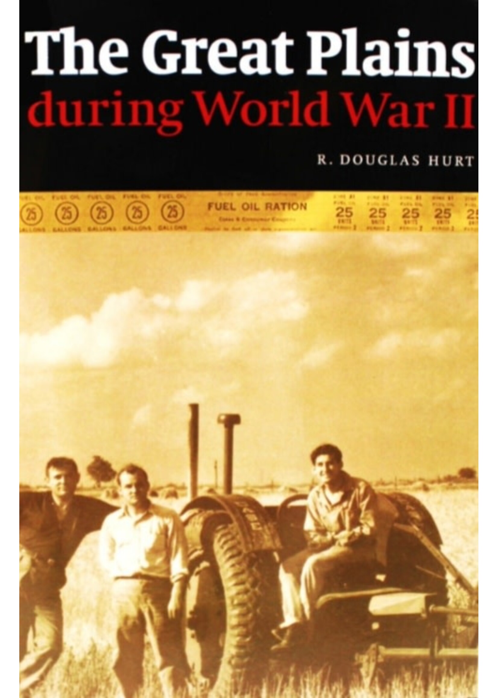 The Great Plains During World War II by R. Douglas Hurt