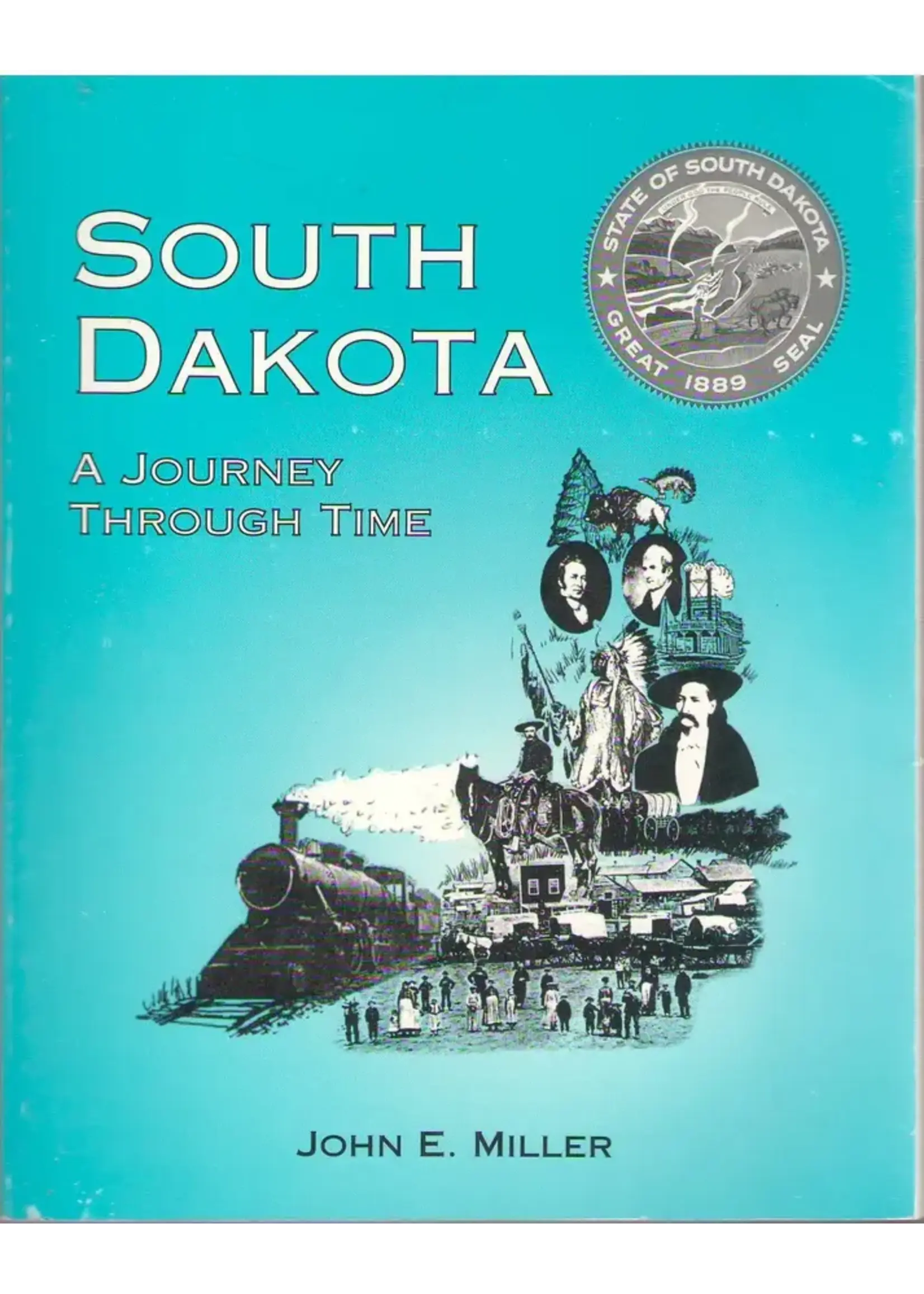 South Dakota: A Journey Through Time by John E. Miller
