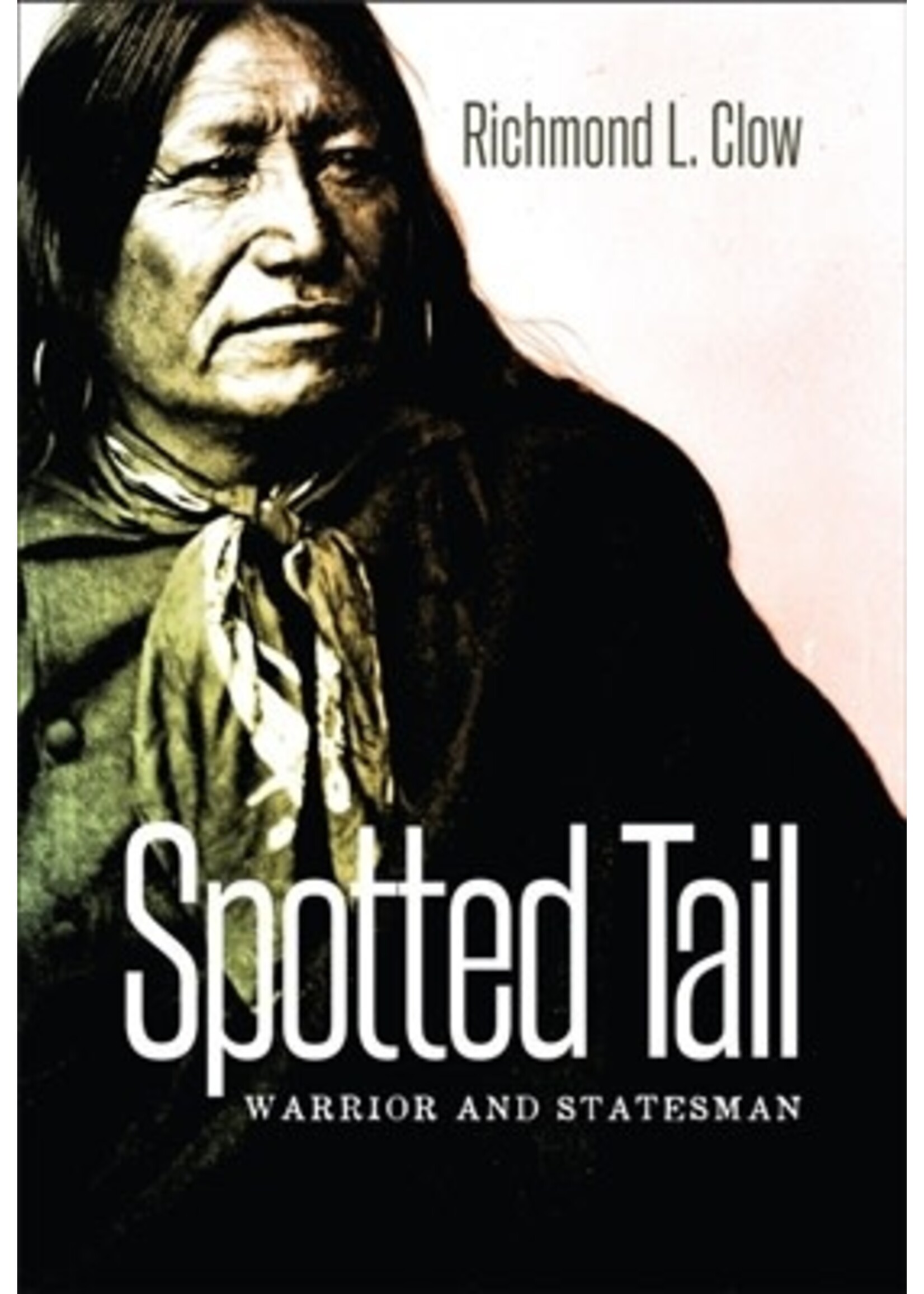 Spotted Tail: Warrior & Stateman