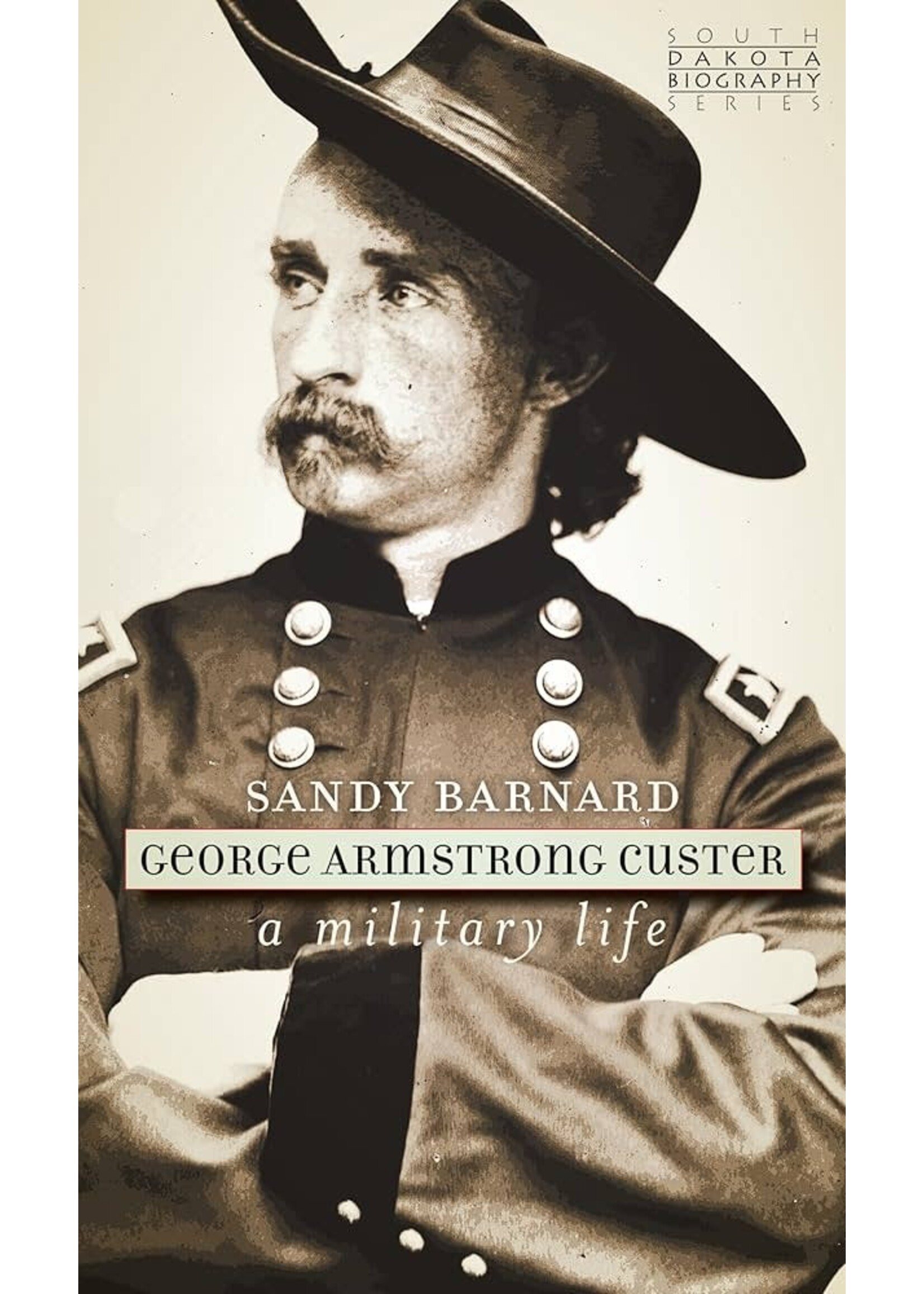George Armstrong Custer: a military life