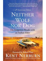 Neither Wolf nor Dog: On Forgotten Roads with an Indian Elder by Kent Nerburn
