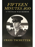 Fifteen Minutes Ago: A Vietnam Memoir