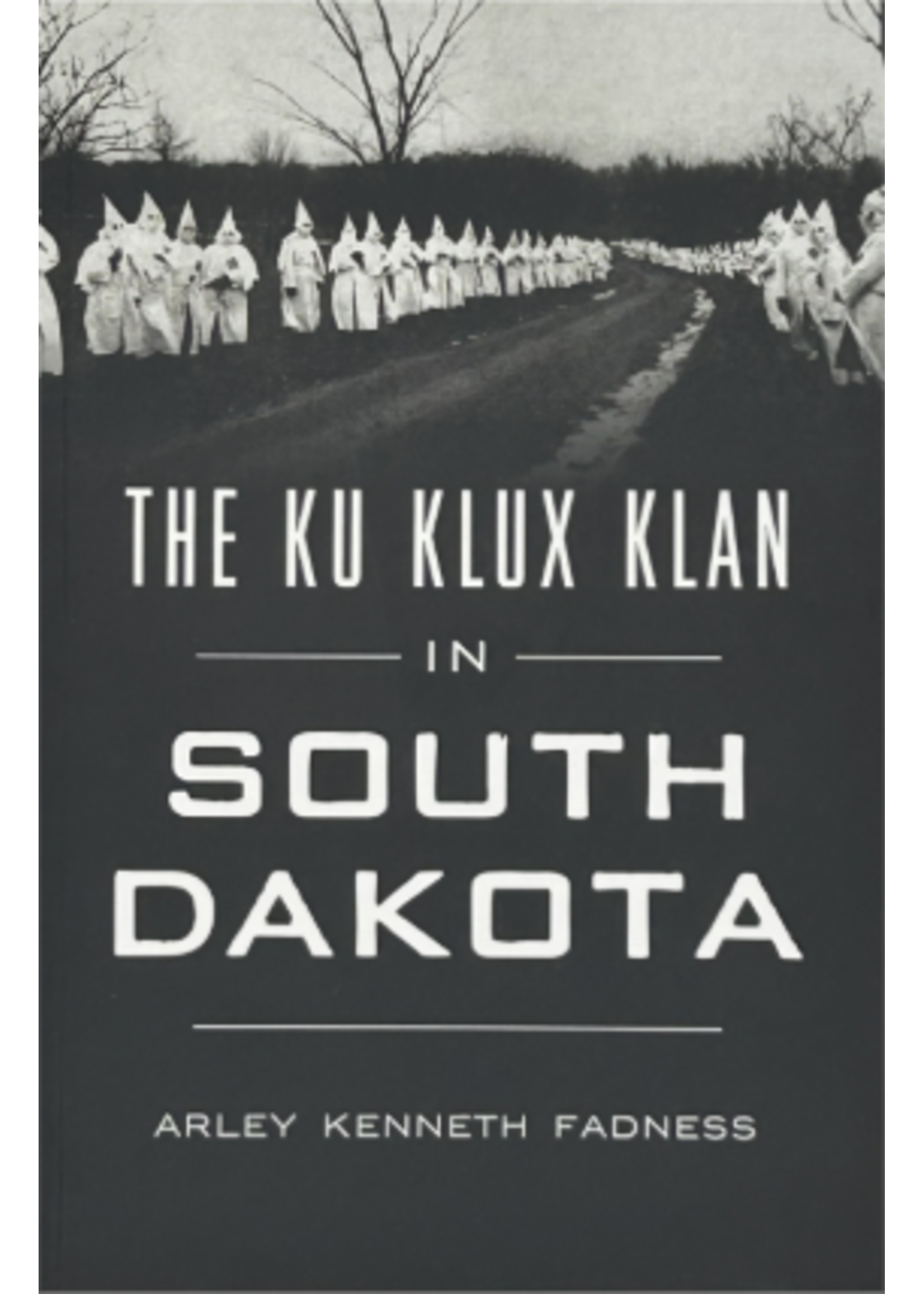 Arcadia Publishing The Ku Klux Klan in South Dakota