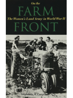 On The Farm Front: The Women's Land Army in WWII by Stephanie A. Carpenter