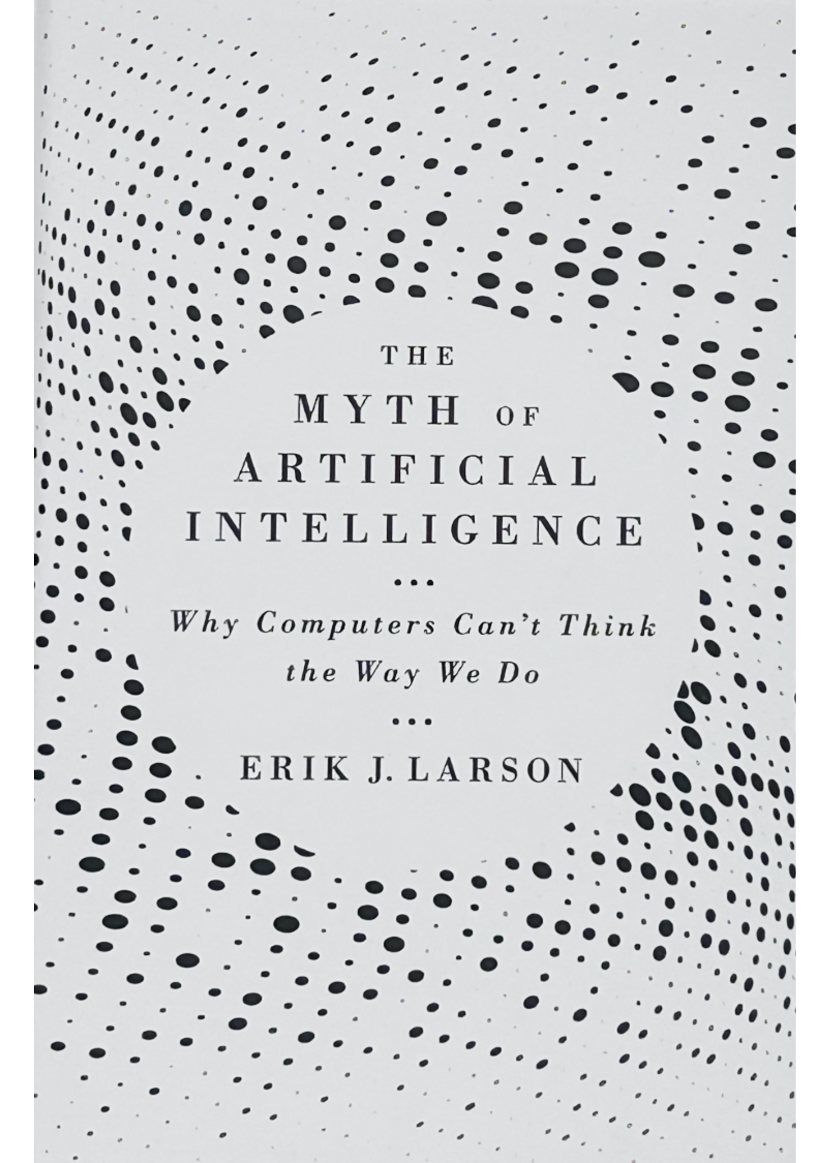 The Myth of Artificial Intelligence by Eric Larson