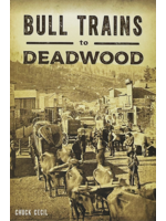 Bull Trains to Deadwood by Chuck Cecil