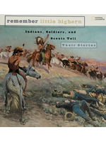 Remember Little Bighorn: Indians, Soldiers & Scouts