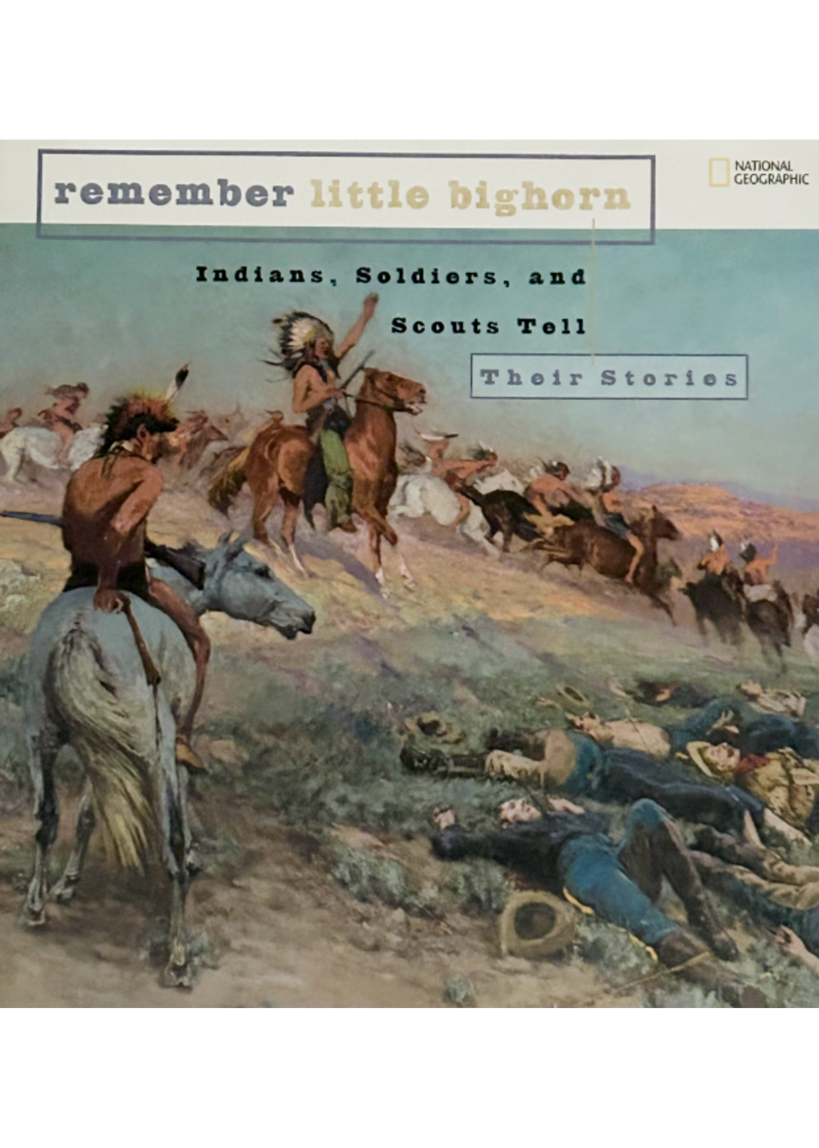 Remember Little Bighorn: Indians, Soldiers & Scouts