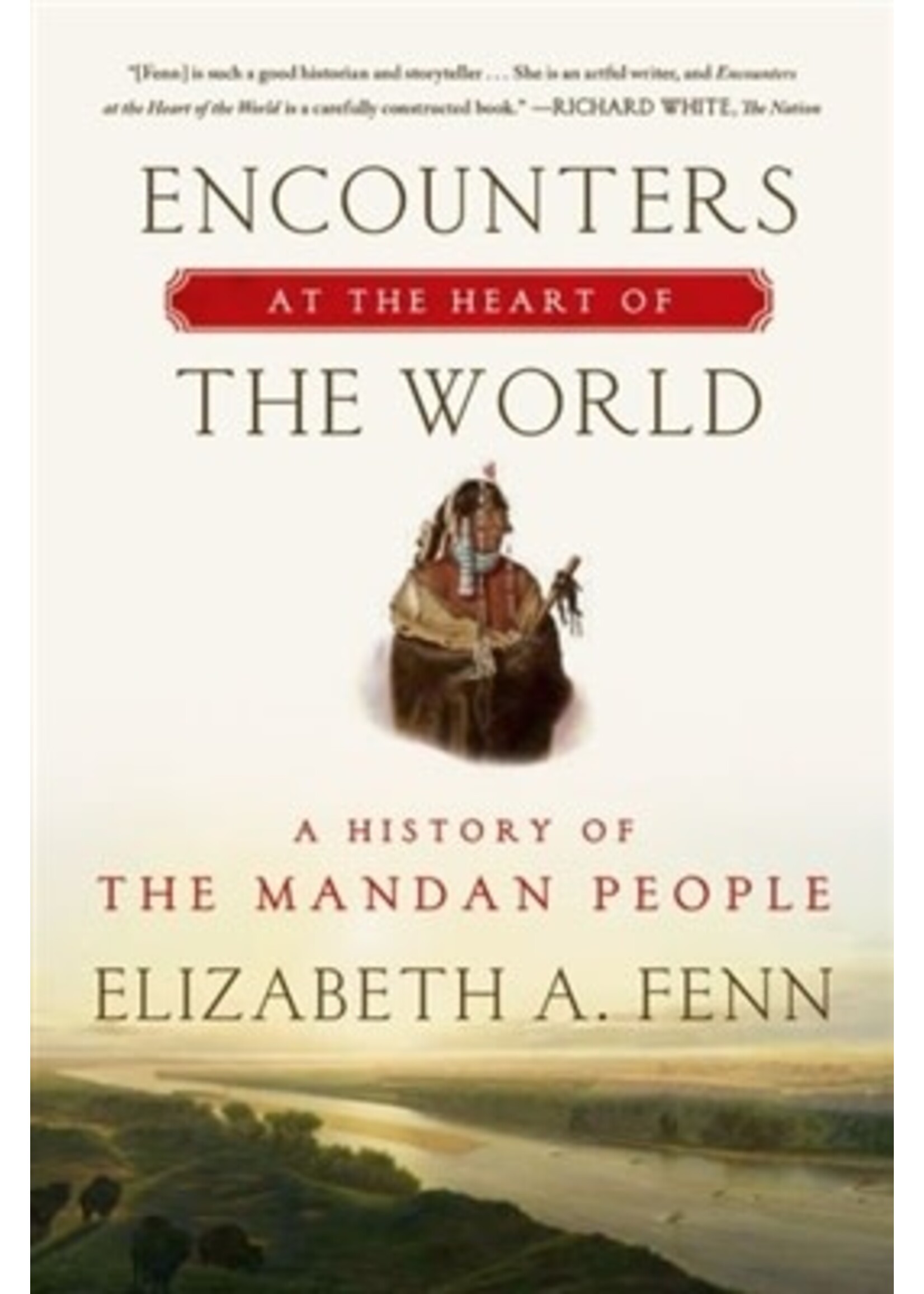Encounters at the Heart of the World: A History of the Mandan People
