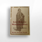 Lost Bird of Wounded Knee: Spirit of the Lakota, Renee Sansom Flood