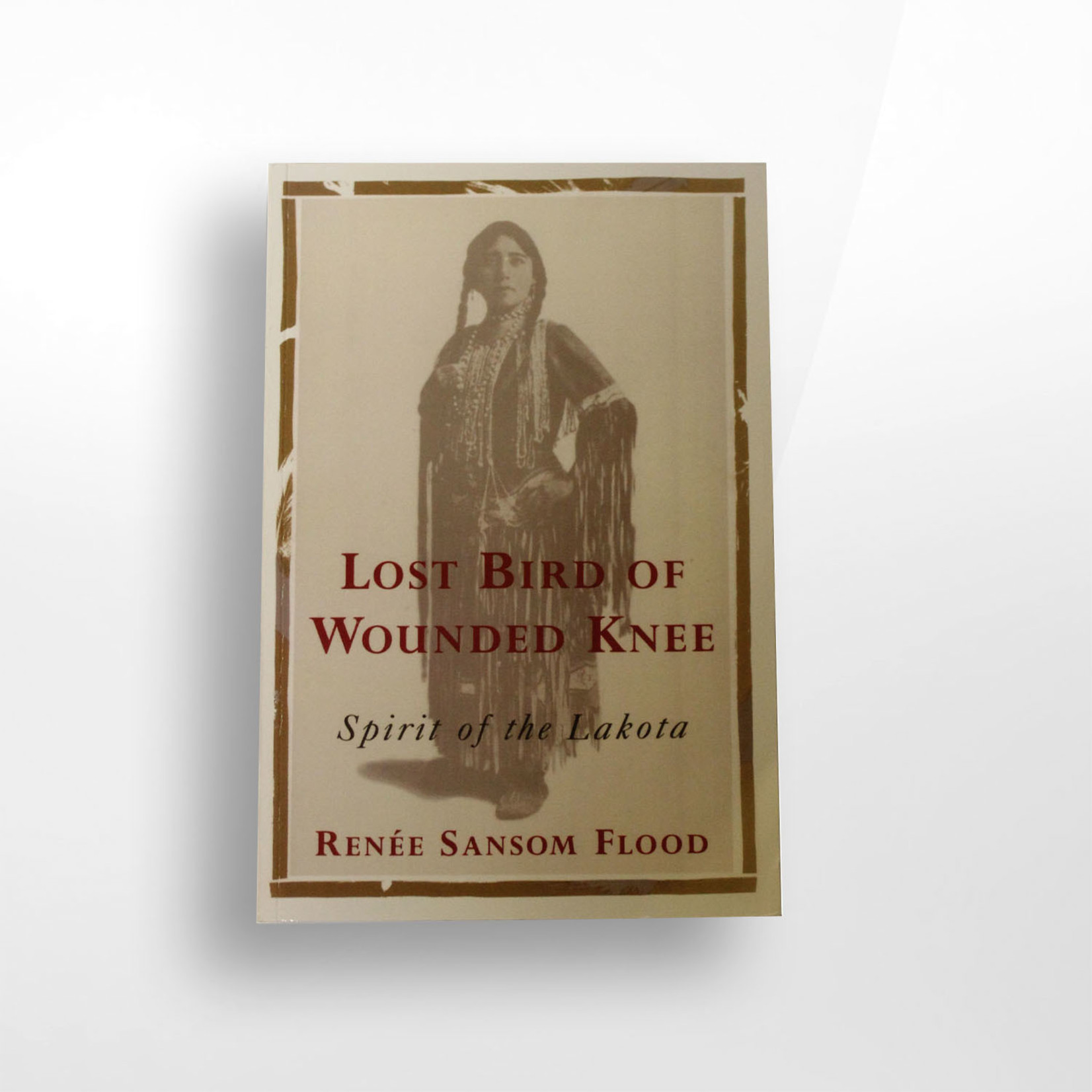 Lost Bird of Wounded Knee: Spirit of the Lakota, Renee Sansom Flood