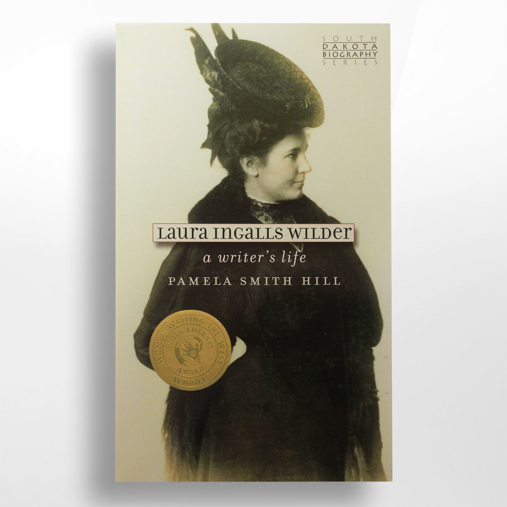 Laura Ingalls Wilder: A Writer's Life, Pamela Smith Hill