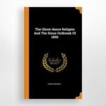The Ghost-Dance Religion and The Sioux Outbreak of 1890