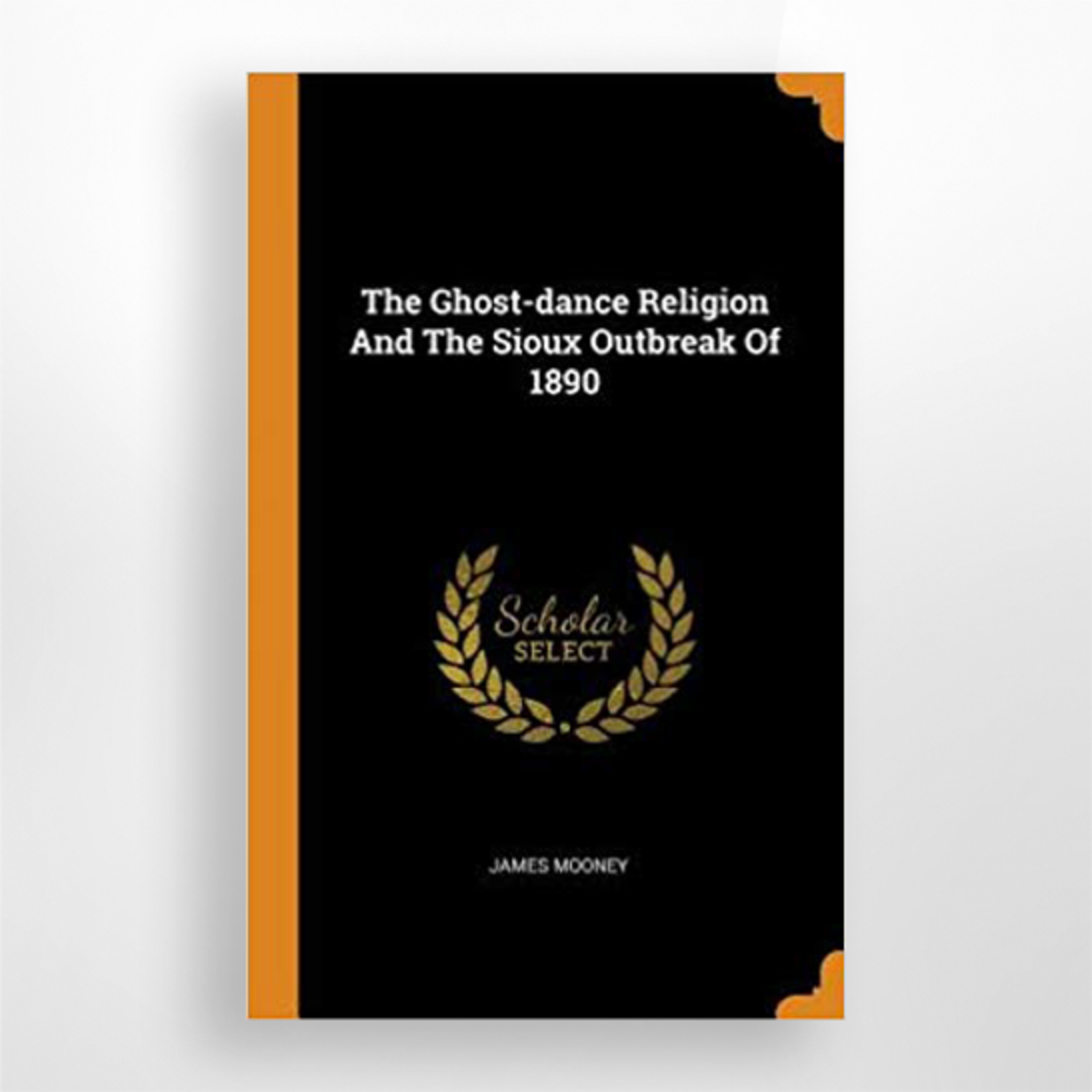 The Ghost-Dance Religion and The Sioux Outbreak of 1890