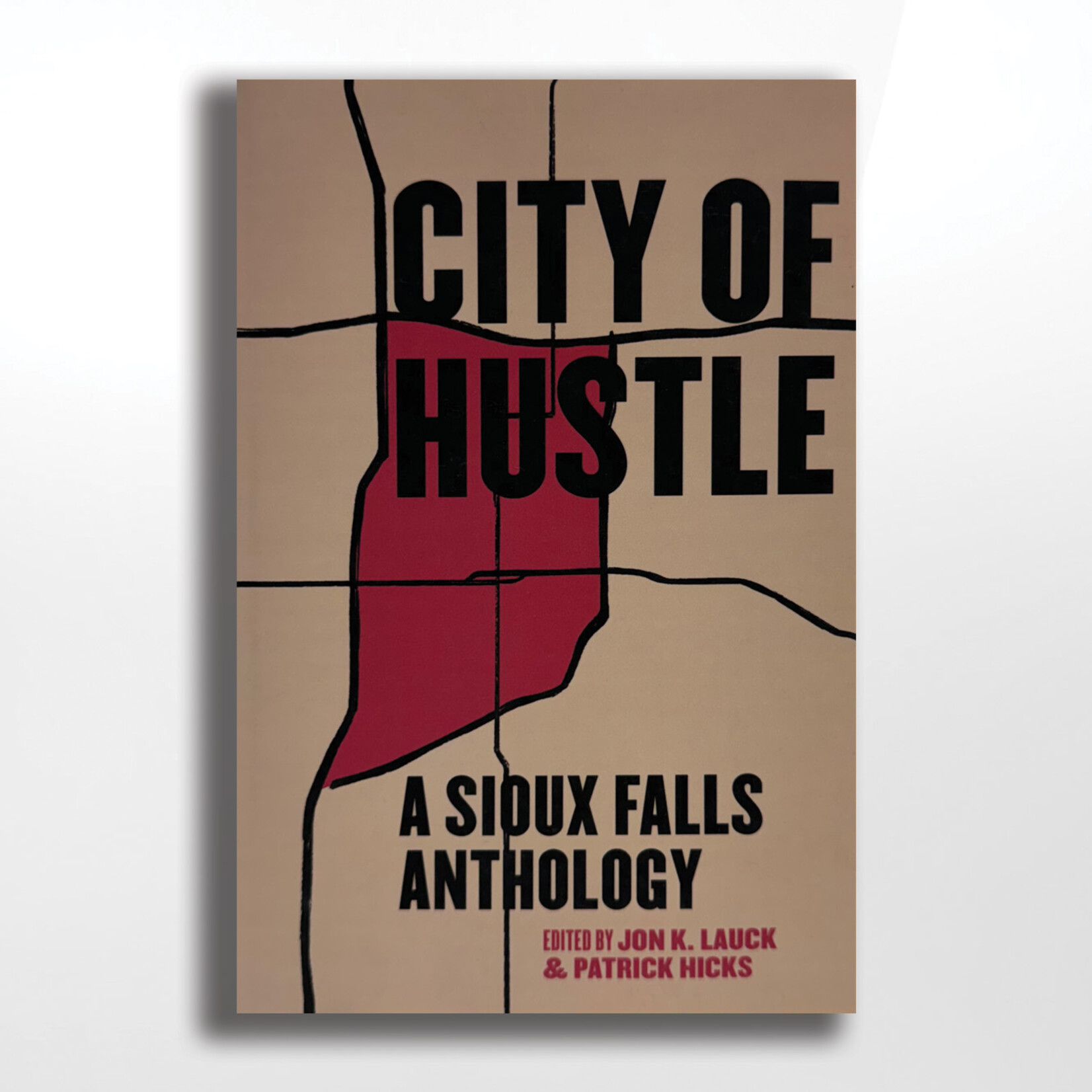 City of Hustle:  A Sioux Falls Anthology, Patrick Hicks and Jon Lauck