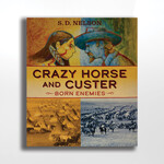 Crazy Horse and Custer: Born Enemies, SD Nelson