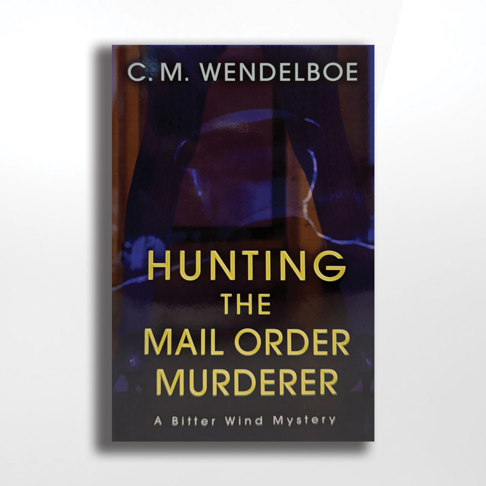 Hunting the Mail Order Murderer,  CM Wendelboe