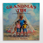 Grandmas Tipi: A Present Day Lakota Story, Nelson