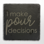 Artisan Made Creations Artisan Made Creations, I Make Pour Decisions Coaster