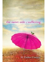 The Sweet Side of Suffering: Recognizing God's Best When Facing Life's Wors