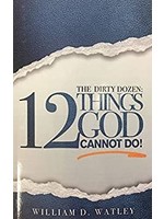 The Dirty Dozen: 12 Things God Cannot Do!