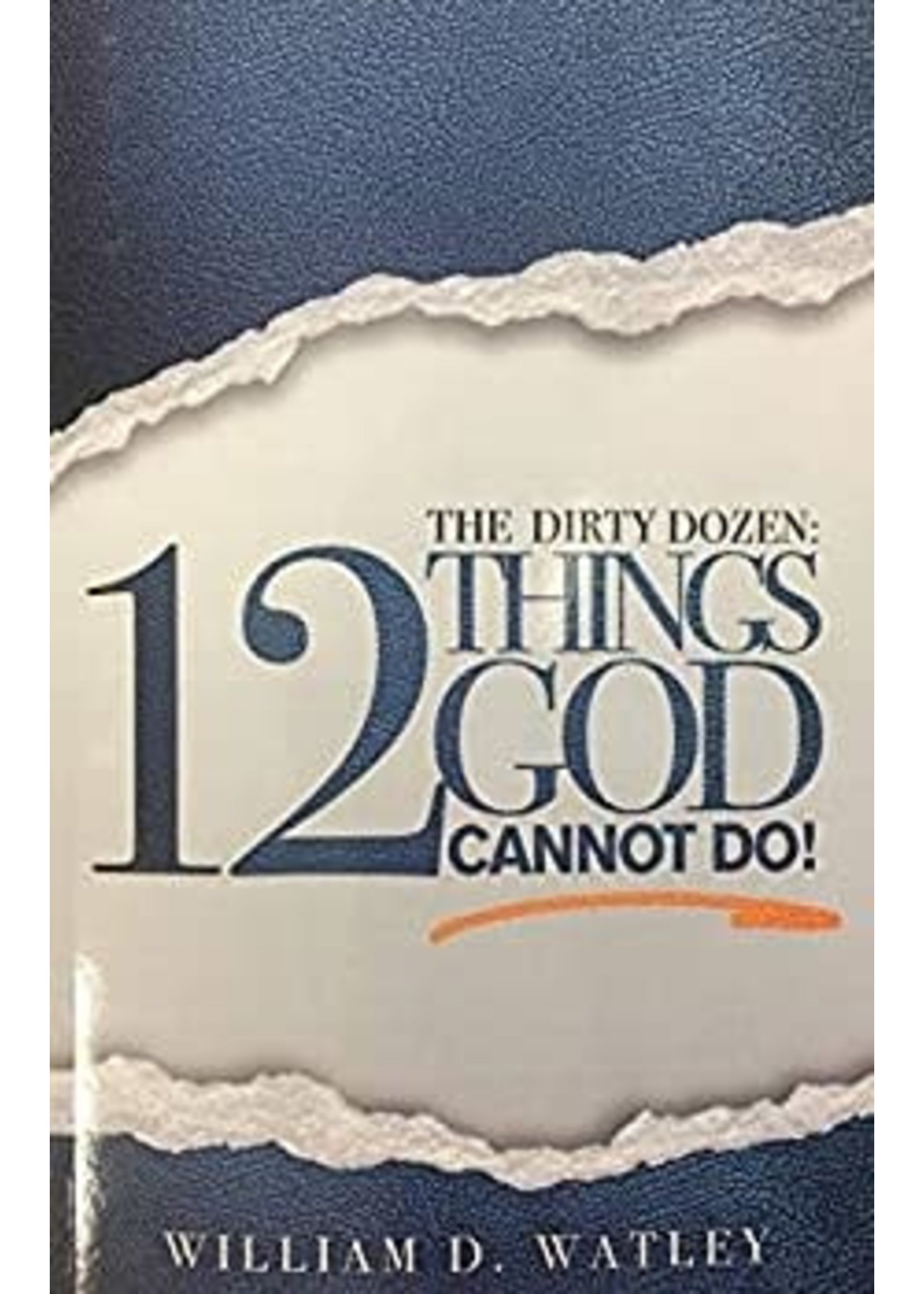 The Dirty Dozen: 12 Things God Cannot Do!