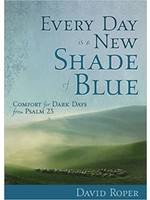 Every Day Is a New Shade of Blue: Comfort for Dark Days from Psalm 23