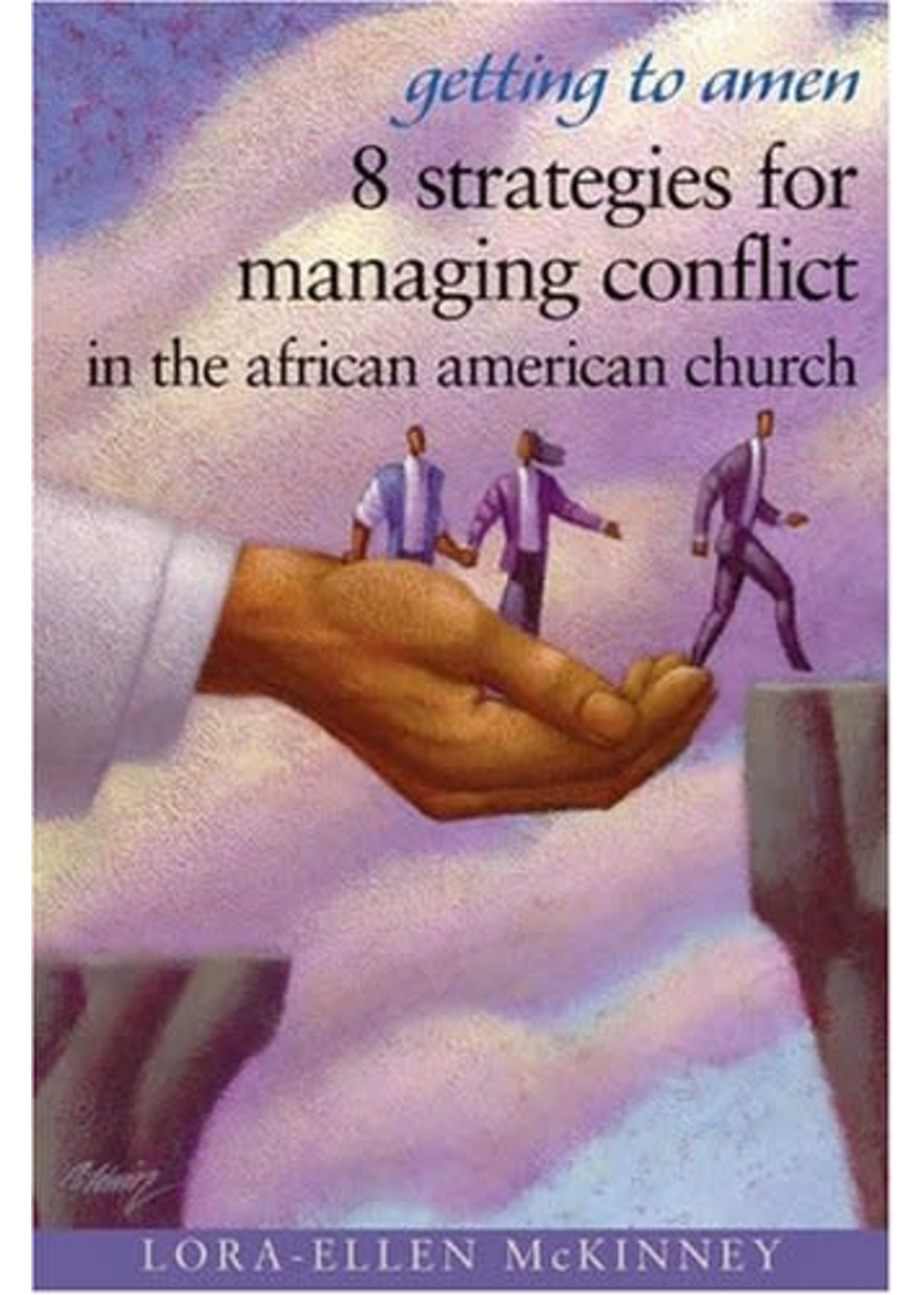 Getting To Amen: 8 Strategies For Managing Conflict In The African American Church